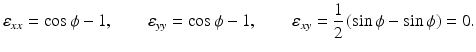 
$$ {\varepsilon}_{xx}= \cos \phi -1,\kern2em {\varepsilon}_{yy}= \cos \phi -1,\kern2em {\varepsilon}_{xy}=\frac{1}{2}\left( \sin \phi - \sin \phi \right)=0. $$
