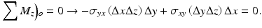 
$$ {\displaystyle \sum {M}_z\Big){}_o=0\to -{\sigma}_{yx}\left(\Delta x\Delta z\right)\Delta y+{\sigma}_{xy}\left(\Delta y\Delta z\right)\Delta x=0}. $$
