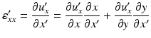 
$$ {\varepsilon}_{xx}^{\prime }=\frac{\partial {u}_x^{\prime }}{\partial {x}^{\prime }}=\frac{\partial {u}_x^{\prime }}{\partial x}\frac{\partial x}{\partial {x}^{\prime }}+\frac{\partial {u}_x^{\prime }}{\partial y}\frac{\partial y}{\partial {x}^{\prime }} $$
