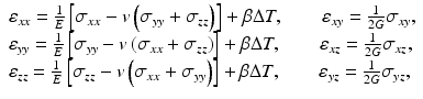 
$$ \begin{array}{l}{\varepsilon}_{xx}=\frac{1}{E}\left[{\sigma}_{xx}-v\left({\sigma}_{yy}+{\sigma}_{zz}\right)\right]+\beta \Delta T,\kern2em {\varepsilon}_{xy}=\frac{1}{2G}{\sigma}_{xy},\\ {}{\varepsilon}_{yy}=\frac{1}{E}\left[{\sigma}_{yy}-v\left({\sigma}_{xx}+{\sigma}_{zz}\right)\right]+\beta \Delta T,\kern2em {\varepsilon}_{xz}=\frac{1}{2G}{\sigma}_{xz},\\ {}{\varepsilon}_{zz}=\frac{1}{E}\left[{\sigma}_{zz}-v\left({\sigma}_{xx}+{\sigma}_{yy}\right)\right]+\beta \Delta T,\kern2em {\varepsilon}_{yz}=\frac{1}{2G}{\sigma}_{yz},\end{array} $$
