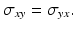 
$$ {\sigma}_{xy}={\sigma}_{yx}. $$
