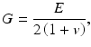 
$$ G=\frac{E}{2\left(1+v\right)}, $$
