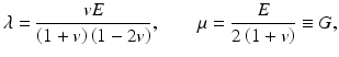 
$$ \lambda =\frac{vE}{\left(1+v\right)\left(1-2v\right)},\kern2em \mu =\frac{E}{2\left(1+v\right)}\equiv G, $$
