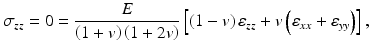 
$$ {\sigma}_{zz}=0=\frac{E}{\left(1+v\right)\left(1+2v\right)}\left[\left(1-v\right){\varepsilon}_{zz}+v\left({\varepsilon}_{xx}+{\varepsilon}_{yy}\right)\right], $$
