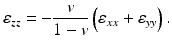 
$$ {\varepsilon}_{zz}=-\frac{v}{1-v}\left({\varepsilon}_{xx}+{\varepsilon}_{yy}\right). $$
