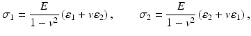 
$$ {\sigma}_1=\frac{E}{1-{v}^2}\left({\varepsilon}_1+v{\varepsilon}_2\right),\kern2em {\sigma}_2=\frac{E}{1-{v}^2}\left({\varepsilon}_2+v{\varepsilon}_1\right), $$
