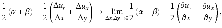 
$$ \frac{1}{2}\left(\alpha +\beta \right)=\frac{1}{2}\left(\frac{\Delta {u}_y}{\Delta x}+\frac{\Delta {u}_x}{\Delta y}\right)\to \underset{\Delta x,\Delta y\to 0}{ \lim}\frac{1}{2}\left(\alpha +\beta \right)=\frac{1}{2}\left(\frac{\partial {u}_y}{\partial x}+\frac{\partial {u}_x}{\partial y}\right), $$
