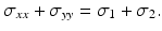 
$$ {\sigma}_{xx}+{\sigma}_{yy}={\sigma}_1+{\sigma}_2. $$
