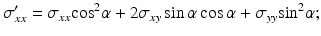 
$$ {\sigma}_{xx}^{\prime }={\sigma}_{xx}{ \cos}^2\alpha +2{\sigma}_{xy} \sin \alpha \cos \alpha +{\sigma}_{yy}{ \sin}^2\alpha; $$
