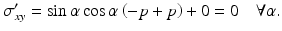 
$$ {\sigma}_{xy}^{\prime }= \sin \alpha \cos \alpha \left(-p+p\right)+0=0\kern1em \forall \alpha . $$
