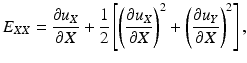 
$$ {E}_{XX}=\frac{\partial {u}_X}{\partial X}+\frac{1}{2}\left[{\left(\frac{\partial {u}_X}{\partial X}\right)}^2+{\left(\frac{\partial {u}_Y}{\partial X}\right)}^2\right], $$
