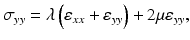 $$ {\sigma}_{yy}=\lambda \left({\varepsilon}_{xx}+{\varepsilon}_{yy}\right)+2\mu {\varepsilon}_{yy}, $$