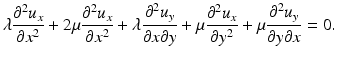 $$ \lambda \frac{\partial^2{u}_x}{\partial {x}^2}+2\mu \frac{\partial^2{u}_x}{\partial {x}^2}+\lambda \frac{\partial^2{u}_y}{\partial x\partial y}+\mu \frac{\partial^2{u}_x}{\partial {y}^2}+\mu \frac{\partial^2{u}_y}{\partial y\partial x}=0. $$