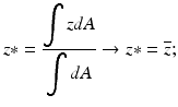 $$ z*=\frac{{\displaystyle \int zdA}}{{\displaystyle \int dA}}\to z*=\overline{z}; $$