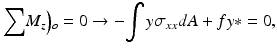 $$ \mathbf{\sum}{M}_z\Big){}_o=0\to -{\displaystyle \int y{\sigma}_{xx}}dA+fy*=0, $$