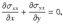 $$ \frac{\partial {\sigma}_{xx}}{\partial x}+\frac{\partial {\sigma}_{yx}}{\partial y}=0, $$