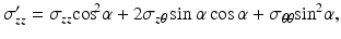 $$ {\sigma}_{zz}^{\prime }={\sigma}_{zz}{ \cos}^{\kern-0.15em 2}\alpha +2{\sigma}_{z\theta } \sin \alpha \cos \alpha +{\sigma}_{\theta \theta }{ \sin}^2\alpha, $$