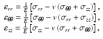 $$ \begin{array}{c}{\varepsilon}_{rr}=\frac{1}{E}\left[{\sigma}_{rr}-v\left({\sigma}_{\theta \theta }+{\sigma}_{zz}\right)\right],\\ {}{\varepsilon}_{\theta \theta }=\frac{1}{E}\left[{\sigma}_{\theta \theta }-v\left({\sigma}_{rr}+{\sigma}_{zz}\right)\right],\\ {}{\varepsilon}_{zz}=\frac{1}{E}\left[{\sigma}_{zz}-v\left({\sigma}_{rr}+{\sigma}_{\theta \theta}\right)\right],\end{array} $$