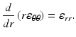 $$ \frac{d}{dr}\left(r{\varepsilon}_{\theta \theta}\right)={\varepsilon}_{rr}. $$