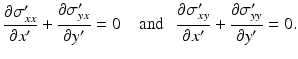 $$ \frac{\partial {\sigma}_{xx}^{\prime }}{\partial {x}^{\prime }}+\frac{\partial {\sigma}_{yx}^{\prime }}{\partial {y}^{\prime }}=0\kern1.08em \mathrm{and}\kern0.72em \frac{\partial {\sigma}_{xy}^{\prime }}{\partial {x}^{\prime }}+\frac{\partial {\sigma}_{yy}^{\prime }}{\partial {y}^{\prime }}=0. $$