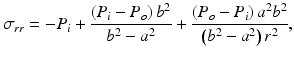 $$ {\sigma}_{rr}=-{P}_i+\frac{\left({P}_i-{P}_o\right){b}^2}{b^2-{a}^2}+\frac{\left({P}_o-{P}_i\right){a}^2{b}^2}{\left({b}^2-{a}^2\right){r}^2}, $$