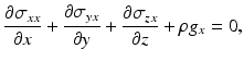 $$ \frac{\partial {\sigma}_{xx}}{\partial x}+\frac{\partial {\sigma}_{yx}}{\partial y}+\frac{\partial {\sigma}_{zx}}{\partial z}+\rho {g}_x=0, $$