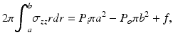 $$ 2\pi {\displaystyle {\int}_a^b{\sigma}_{zz}rdr}={P}_i\pi {a}^2-{P}_o\pi {b}^2+f, $$