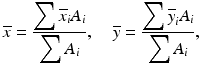 $$ \overline{x}=\frac{{\displaystyle \sum {\overline{x}}_i{A}_i}}{{\displaystyle \sum {A}_i}},\kern1.08em \overline{y}=\frac{{\displaystyle \sum {\overline{y}}_i{A}_i}}{{\displaystyle \sum {A}_i}}, $$