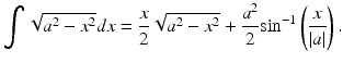 $$ {\displaystyle \int \sqrt{a^2-{x}^2}dx}=\frac{x}{2}\sqrt{a^2-{x}^2}+\frac{a^2}{2}{ \sin}^{-1}\left(\frac{x}{\left|a\right|}\right). $$