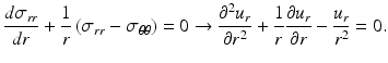 $$ \frac{d{\sigma}_{rr}}{dr}+\frac{1}{r}\left({\sigma}_{rr}-{\sigma}_{\theta \theta}\right)=0\to \frac{\partial^2{u}_r}{\partial {r}^2}+\frac{1}{r}\frac{\partial {u}_r}{\partial r}-\frac{u_r}{r^2}=0. $$