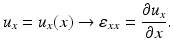 $$ {u}_x={u}_x(x)\to {\varepsilon}_{xx}=\frac{\partial {u}_x}{\partial x}. $$