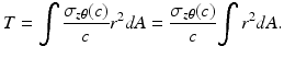 $$ T={\displaystyle \int \frac{\sigma_{z\theta }(c)}{c}{r}^2dA}=\frac{\sigma_{z\theta }(c)}{c}{\displaystyle \int {r}^2dA}. $$