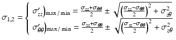 $$ {\sigma}_{1,2}=\left\{\begin{array}{l}{\sigma}_{zz}^{\prime}\Big){}_{\max / \min }=\frac{\sigma_{zz}+{\sigma}_{\theta \theta }}{2}\pm \sqrt{{\left(\frac{\sigma_{zz}-{\sigma}_{\theta \theta }}{2}\right)}^2+{\sigma}_{z\theta}^2}\\ {}{\sigma}_{\theta \theta}^{\prime}\Big){}_{\max / \min }=\frac{\sigma_{zz}+{\sigma}_{\theta \theta }}{2}\pm \sqrt{{\left(\frac{\sigma_{zz}-{\sigma}_{\theta \theta }}{2}\right)}^2+{\sigma}_{z\theta}^2}\end{array}\right. $$