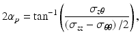 $$ 2{\alpha}_p={ \tan}^{-1}\left(\frac{\sigma_{z\theta }}{\left({\sigma}_{zz}-{\sigma}_{\theta \theta}\right)/2}\right), $$