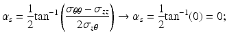 $$ {\alpha}_s=\frac{1}{2}{ \tan}^{-1}\left(\frac{\sigma_{\theta \theta }-{\sigma}_{zz}}{2{\sigma}_{z\theta }}\right)\to {\alpha}_s=\frac{1}{2}{ \tan}^{-1}(0)=0; $$