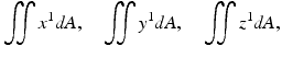 $$ {\displaystyle \iint {x}^1}dA,\kern1em {\displaystyle \iint {y}^1dA},\kern1em {\displaystyle \iint {z}^1dA}, $$