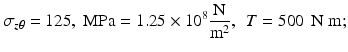 $$ {\sigma}_{z\theta }=125,\;\mathrm{M}\mathrm{P}\mathrm{a}=1.25\times {10}^8\frac{\mathrm{N}}{{\mathrm{m}}^2},\kern0.48em T=500\kern0.4em \mathrm{N}\;\mathrm{m}; $$