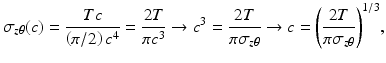 $$ {\sigma}_{z\theta }(c)=\frac{Tc}{\left(\pi /2\right){c}^4}=\frac{2T}{\pi {c}^3}\to {c}^3=\frac{2T}{\pi {\sigma}_{z\theta }}\to c={\left(\frac{2T}{\pi {\sigma}_{z\theta }}\right)}^{1/3}, $$