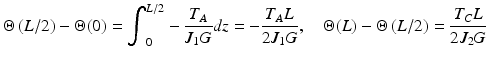 $$ \Theta \left(L/2\right)-\Theta (0)={\displaystyle {\int}_0^{L/2}-\frac{T_A}{J_1G}}dz=-\frac{T_AL}{2{J}_1G},\kern1em \Theta (L)-\Theta \left(L/2\right)=\frac{T_CL}{2{J}_2G} $$