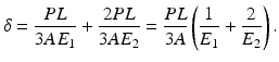 $$ \delta =\frac{PL}{3A{E}_1}+\frac{2 PL}{3A{E}_2}=\frac{PL}{3A}\left(\frac{1}{E_1}+\frac{2}{E_2}\right). $$