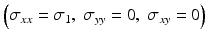 $$ \left({\sigma}_{xx}={\sigma}_1,\;{\sigma}_{yy}=0,\;{\sigma}_{xy}=0\right) $$