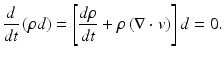 $$\frac{d}{{dt}}\left( {\rho d} \right) = \left[ {\frac{{d\rho }}{{dt}} + \rho \left( {\nabla \cdot v} \right)} \right]d = 0.$$