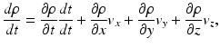 $$ \frac{d\rho }{dt}=\frac{\partial \rho }{\partial t}\frac{dt}{dt}+\frac{\partial \rho }{\partial x}{v}_x+\frac{\partial \rho }{\partial y}{v}_y+\frac{\partial \rho }{\partial z}{v}_z, $$