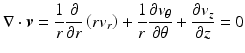 $$ \nabla \cdot \boldsymbol{v}=\frac{1}{r}\frac{\partial }{\partial r}\left(r{v}_r\right)+\frac{1}{r}\frac{\partial {v}_{\theta }}{\partial \theta }+\frac{\partial {v}_z}{\partial z}=0 $$