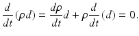 $$\frac{d}{{dt}}\left( {\rho d} \right) = \frac{{d\rho }}{{dt}}d + \rho \frac{d}{{dt}}\left( {d} \right) = 0.$$