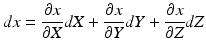 $$ dx=\frac{\partial x}{\partial X}dX+\frac{\partial x}{\partial Y} dY+\frac{\partial x}{\partial Z}dZ $$