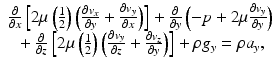 $$ \begin{array}{c}\frac{\partial }{\partial x}\left[2\mu \left(\frac{1}{2}\right)\left(\frac{\partial {v}_x}{\partial y}+\frac{\partial {v}_y}{\partial x}\right)\right]+\frac{\partial }{\partial y}\left(-p+2\mu \frac{\partial {v}_y}{\partial y}\right)\\ {}+\frac{\partial }{\partial z}\left[2\mu \left(\frac{1}{2}\right)\left(\frac{\partial {v}_y}{\partial z}+\frac{\partial {v}_z}{\partial y}\right)\right]+\rho {g}_y=\rho {a}_y,\end{array} $$