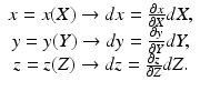 $$ \begin{array}{c}x=x(X)\to dx=\frac{\partial x}{\partial X}dX,\\ {}y=y(Y)\to dy=\frac{\partial y}{\partial Y} dY,\\ {}z=z(Z)\to dz=\frac{\partial z}{\partial Z}dZ.\end{array} $$