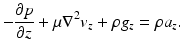 $$ -\frac{\partial p}{\partial z}+\mu {\nabla}^2{v}_z+\rho {g}_z=\rho {a}_z. $$