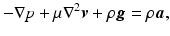 $$ -\nabla p+\mu {\nabla}^2\boldsymbol{v}+\rho \boldsymbol{g}=\rho \boldsymbol{a}, $$